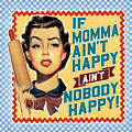 If Momma Ain't Happy, Ain't Nobody Happy